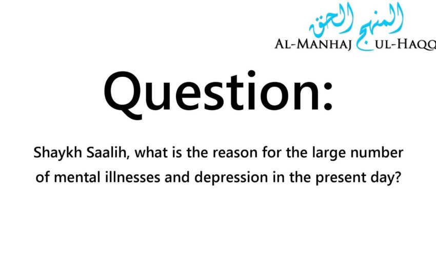 Reasons for increase in mental illnesses today – Answered by Shaykh Saalih Al-Fawzaan