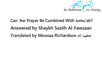 Combining ‘Asr Prayer with Jumu’ah When Traveling – Shaykh Saalih Al-Fawzaan