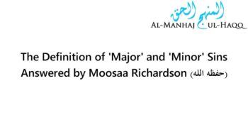 The Definition of ‘Major’ and ‘Minor’ Sins – By Moosaa Richardson