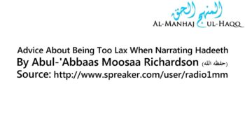 Advice About Being Too Lax When Narrating Hadeeth – By Moosaa Richardson