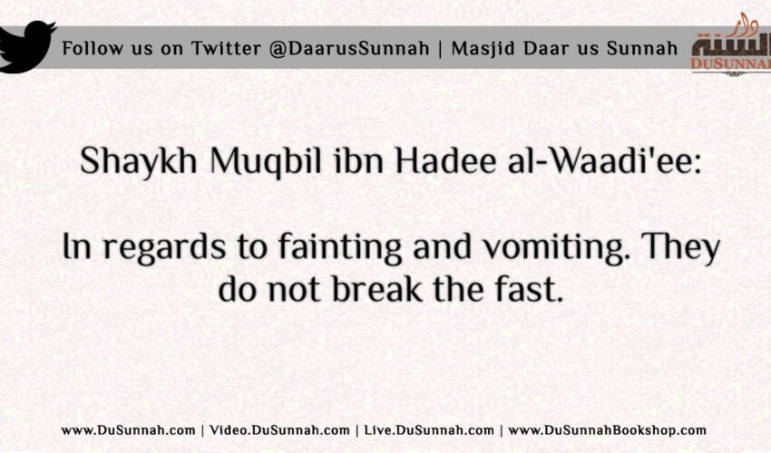 Does Vomiting or Fainting Break the Fast? – Shaykh Muqbil ibn Hadee al Waadi’ee