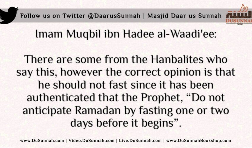 Fasting One or Two Days Before Ramadan to be Sure | Shaykh Muqbil al-Waadi’ee