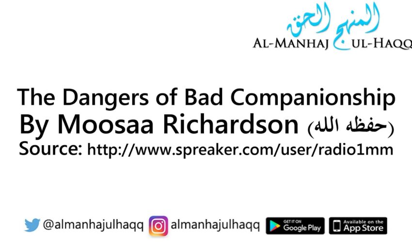 The Dangers of Bad Companionship – By Moosaa Richardson