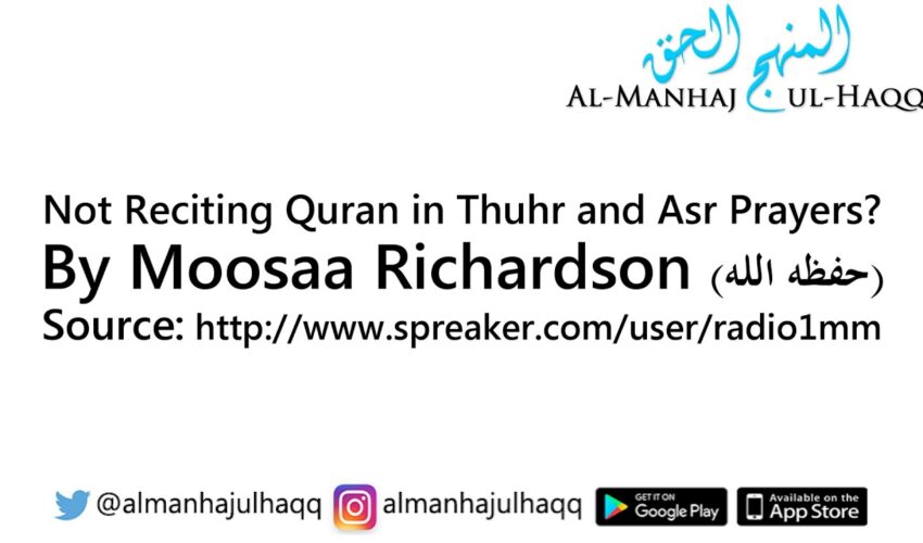 Not Reciting Quran in Thuhr and Asr Prayers? – By Moosaa Richardson