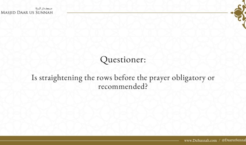 Is Straightening The Rows Before The Prayer Obligatory – Shaykh Ṣāliḥ ibn Fawzān al-Fawzān