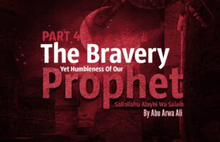 KIDS SERIES PART 4 – THE BRAVERY OF THE PROPHET MUHAMMAD SALLALLAHU ALAYHI WA SALAM