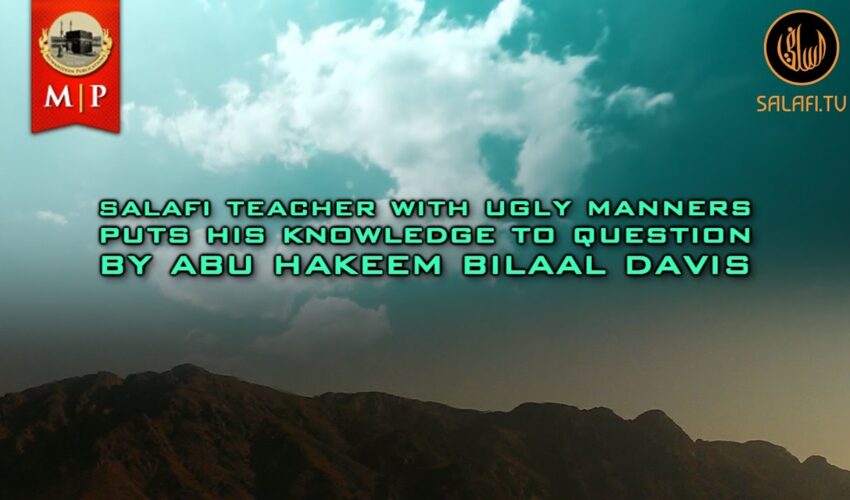 Salafi Teacher With Ugly Manners Puts His Knowledge To Question by Abu Hakeem Bilaal Davis