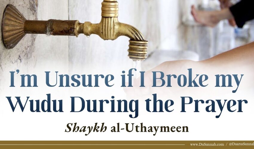 I’m Unsure if I Broke my Wudu During the Prayer | Shaykh al-Uthaymeen