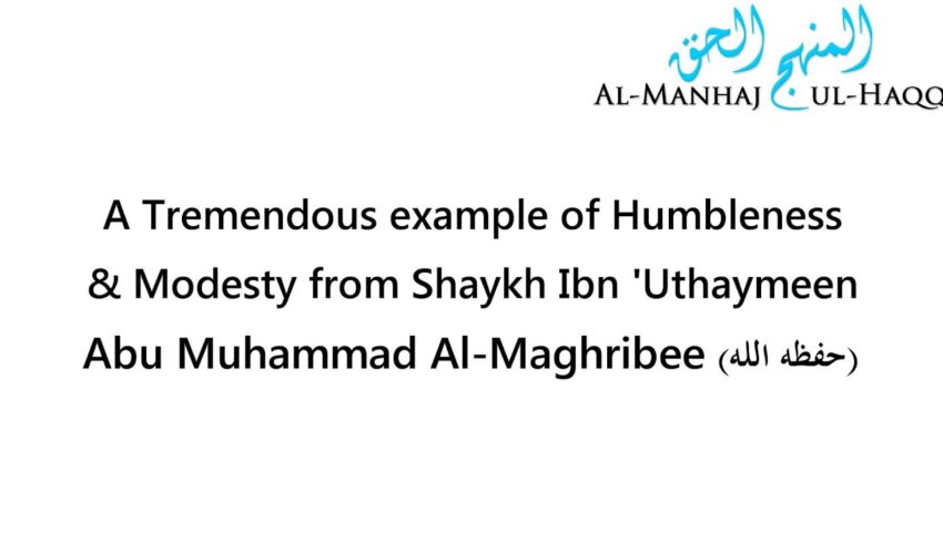A Tremendous example of Humbleness & Modesty from Shaykh Ibn Uthaymeen – Abu Muhammad Al-Maghribee