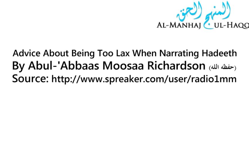 Advice About Being Too Lax When Narrating Hadeeth – By Moosaa Richardson