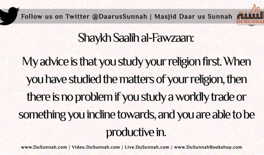 Advice for Those Studying Worldly Subjects | Shaykh Saalih al-Fawzaan