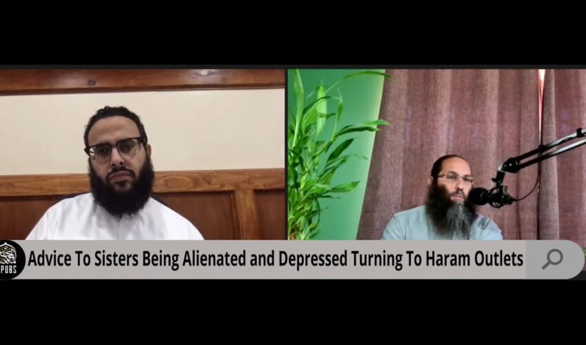 Advice To Sisters Alienated and Depressed Turning To Haram Outlets by Shaykh Ḥasan Ṣomālī