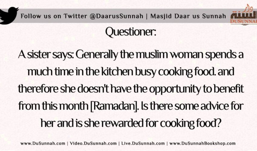 Advice to the Sisters who Spend most of the Day Cooking in Ramadan | Shaykh Saalih al-Fawzaan