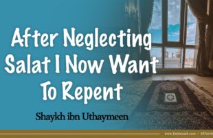 After Neglecting Salat I Now Want To Repent | Shaykh ibn Uthaymeen