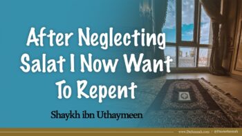 After Neglecting Salat I Now Want To Repent | Shaykh ibn Uthaymeen