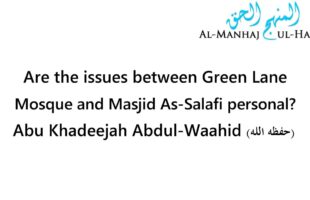 Are the issues between Green Lane Mosque and Masjid As-Salafi personal? – Abu Khadeejah Abdul-Waahid