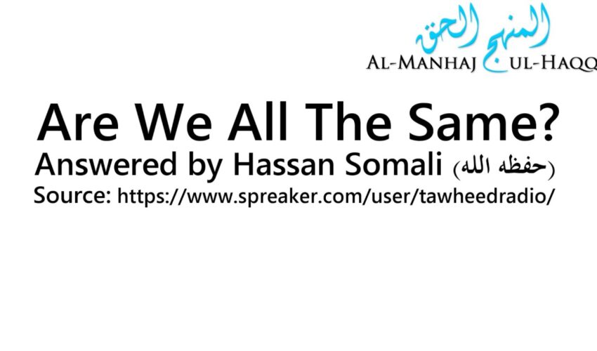 Are We All The Same? – Answered by Hassan Somali