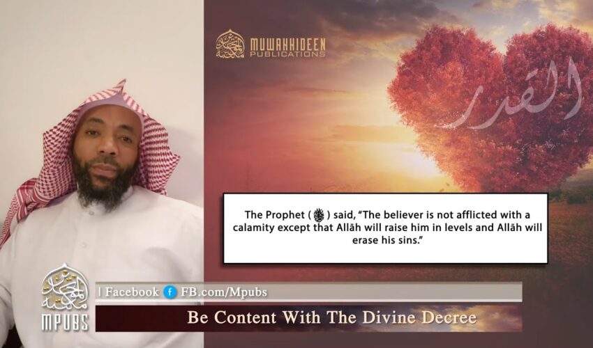 Be Content With The Divine Decree by Shaykh Abū Ismaʿīl Muṣṭafā George