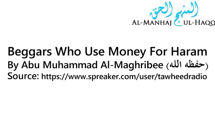 Beggars Who Use Money For Haram – By Abu Muhammad Al-Maghribee