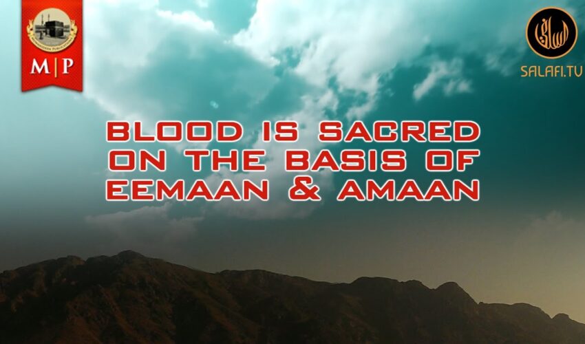 Blood is Sacred On The Basis of Eemaan & Amaan by Abu Hakeem Bilaal Davis