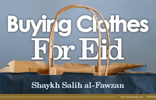 Buying Clothes For Eid | Shaykh Salih al-Fawzan