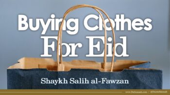 Buying Clothes For Eid | Shaykh Salih al-Fawzan