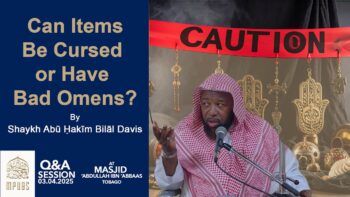Can Items Be Cursed or Have Bad Omens by Shaykh Abu Hakeem Bilaal Davis