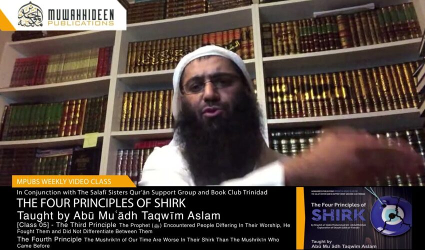 Class [5] – 4 Principles of Shirk by Imām Muḥammad b. ʿAbdulWahhab taught by Abū Muʿādh Taqwīm Aslam