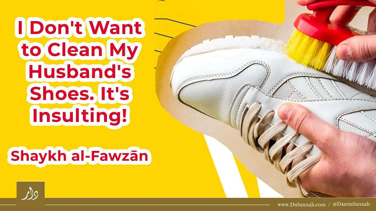 Clean My Husband’s Shoes?! | Shaykh Saleh Al-Fawzan