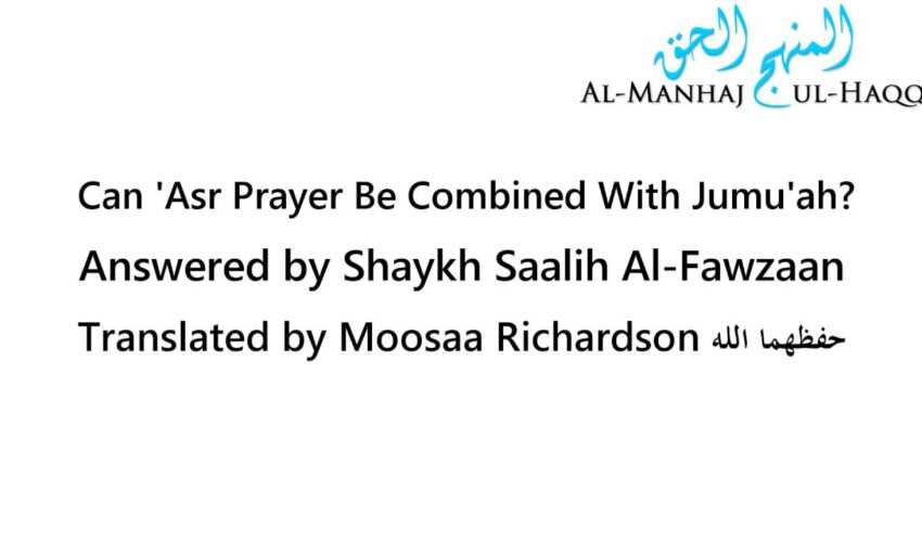 Combining ‘Asr Prayer with Jumu’ah When Traveling – Shaykh Saalih Al-Fawzaan