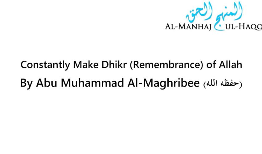 Constantly Make Dhikr (Remembrance) of Allah – Abu Muhammad Al-Maghribee