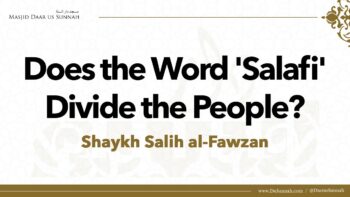 Does the Word ‘Salafi’ Divide the People? | Shaykh Salih al-Fawzan