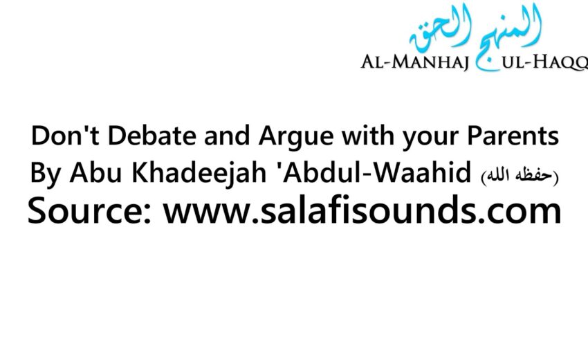 Dont Debate and Argue with your Parents – By Abu Khadeejah ‘Abdul-Waahid