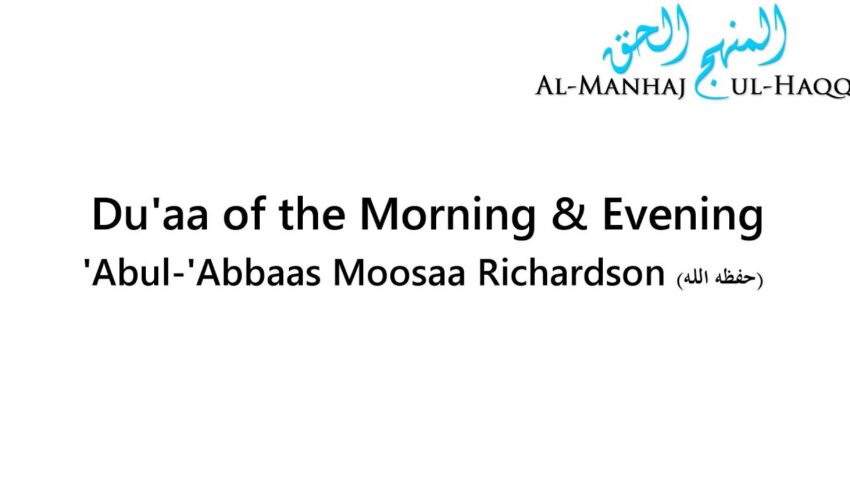 Du’aa of the Morning & Evening – Abul-‘Abbaas Moosaa Richardson