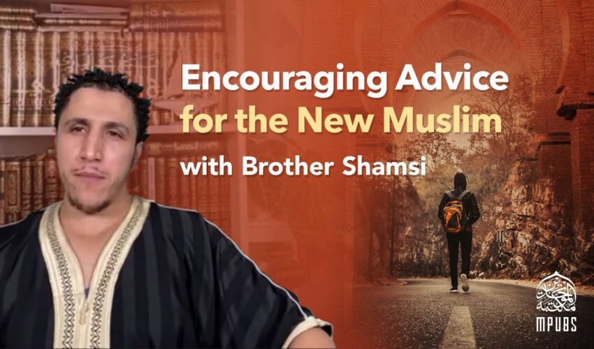 Encouraging Advice For The New Muslims and The Youth by Brother Shamsi