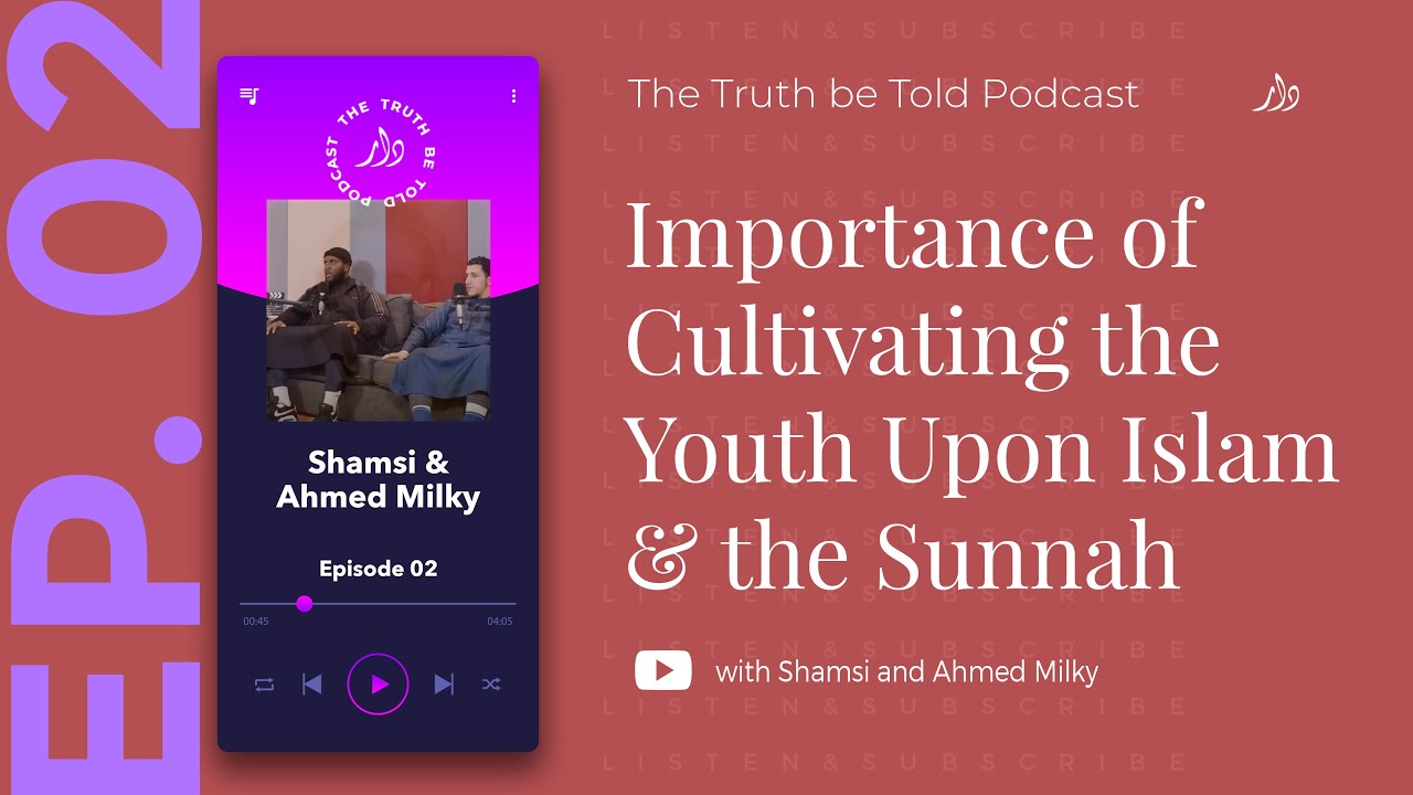 EP2 | Importance of Cultivating the Youth Upon Islam and Sunnah | Bro Shamsi and Ahmed Milky