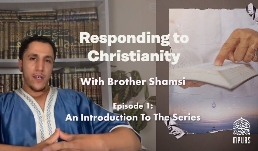 [Episode 1] – Responding To Christianity with Brother Shamsi: The Introduction