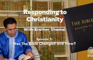[Episode 2] – Responding To Christianity with Brother Shamsi: Has The Bible Changed and How?