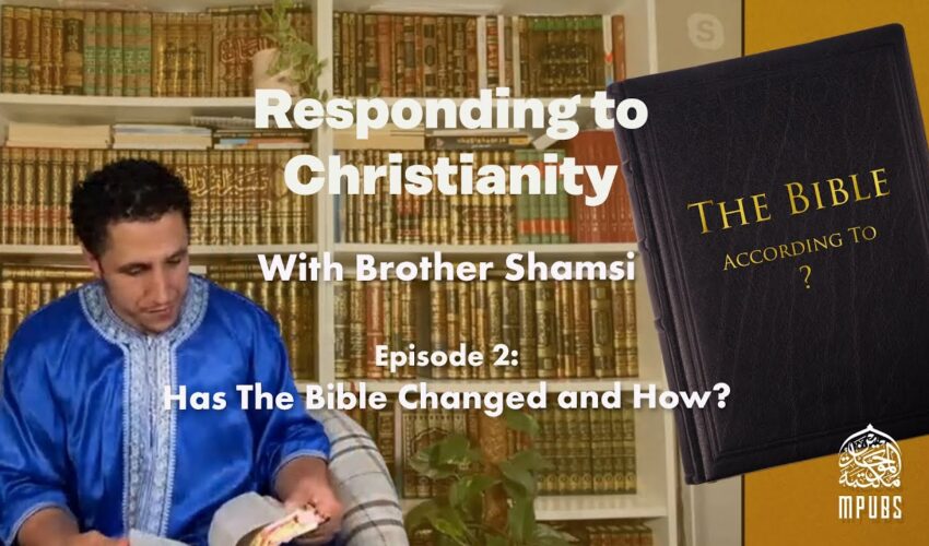 [Episode 2] – Responding To Christianity with Brother Shamsi: Has The Bible Changed and How?