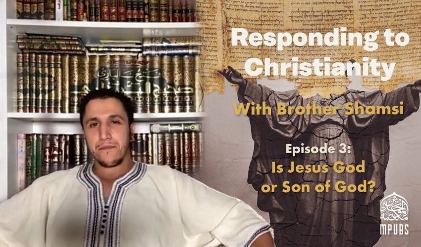 [Episode 3] – Responding To Christianity with Brother Shamsi: Is Jesus God or Son of God?