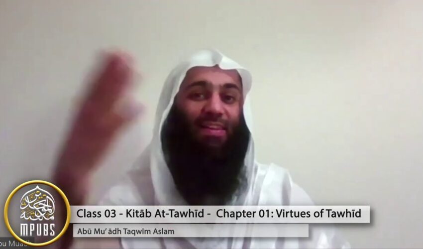 Explanation of The Book of Tawhīd – Class 03 [Chap 1 – Merits of Tawhīd by Abū Muʿādh Taqwīm Aslam