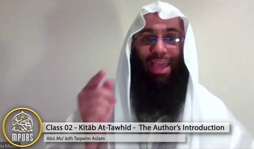 Explanation of The Book of Tawhīd – Class 02 [Author’s Introduction] by Abū Muʿādh Taqwīm Aslam