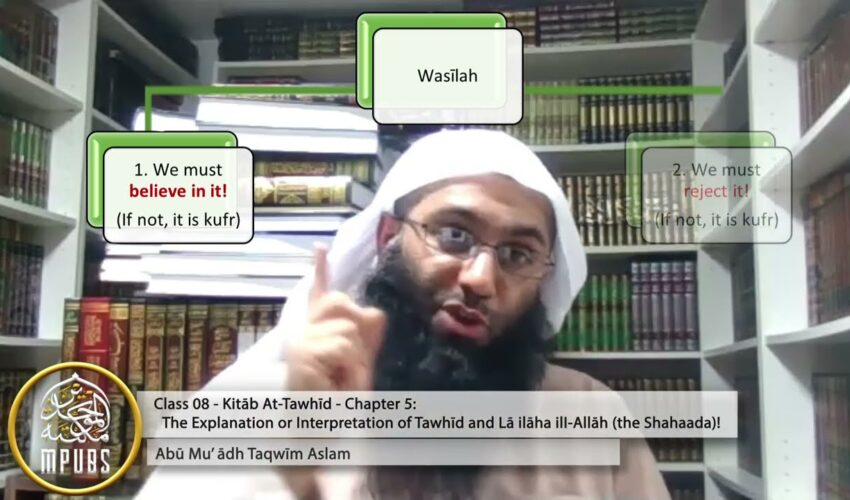Explanation of The Book of Tawhīd – Class 08 [Chap 5] – Exp of Tawḥīd & Shahāda by Abū Muʿādh Taqwīm