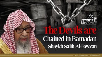 Explanation: The Devils are Chained in Ramadan | Shaykh Salih Al Fawzan