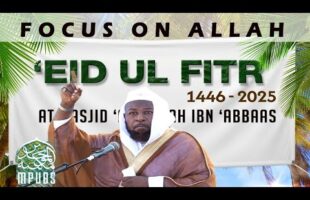 Focus on Allah – Khutbah of ʿEid ul Fitr 1446/2025 by Shaykh Abu Ḥakeem Bilal Davis