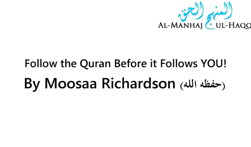 Follow the Quran Before it Follows YOU! – By Moosaa Richardson