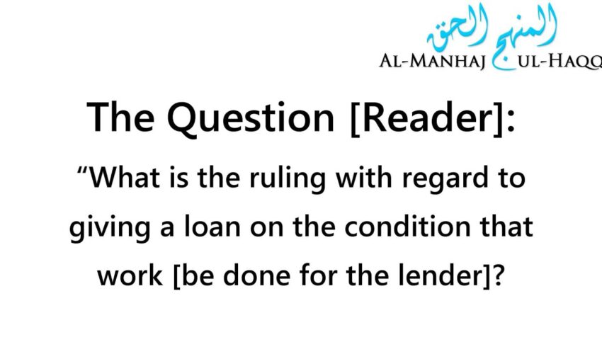 Giving a loan on a condition that work [be done for the lender]? – Shaykh Ubayd al-Jaabiree