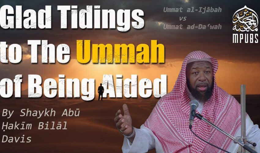 Glad Tidings To The Ummah of Being Aided by Shaykh Abu Hakeem Bilaal Davis