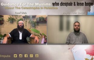 Guidance For The Muslims That Despair About The Catastrophe In Palestine by Shaykh Hasan Somali