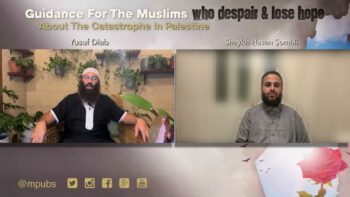 Guidance For The Muslims That Despair About The Catastrophe In Palestine by Shaykh Hasan Somali